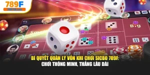 Bí Quyết Quản Lý Vốn Khi Chơi Sicbo 789F: Chơi Thông Minh, Thắng Lâu Dài