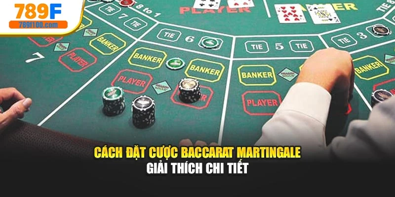 Cách đặt cược Baccarat martingale giải thích chi tiết
