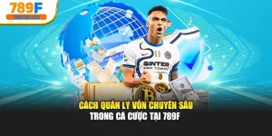 Cách Quản Lý Vốn Chuyên Sâu Trong Cá Cược Tại 789F