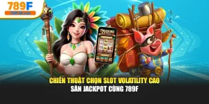 Chiến Thuật Chọn Slot Volatility Cao - Săn Jackpot Cùng 789f