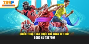 Chiến Thuật Đặt Cược Thể Thao Kết Hợp - Công Cụ Tại 789F