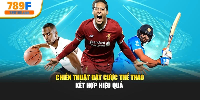 Chiến thuật đặt cược thể thao kết hợp hiệu quả 