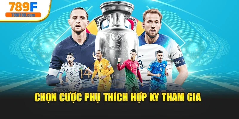 Chọn cược phụ thích hợp ky tham gia