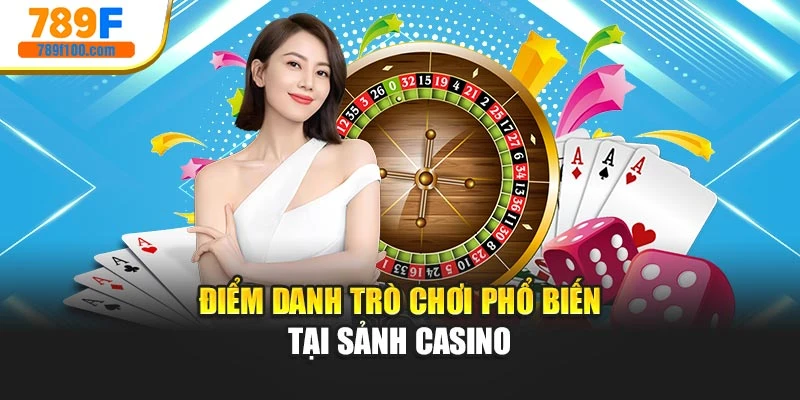 Điểm danh trò chơi phổ biến tại sảnh casino