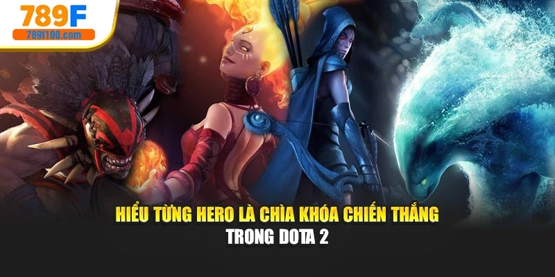 Hiểu từng Hero là chìa khóa chiến thắng trong Dota 2