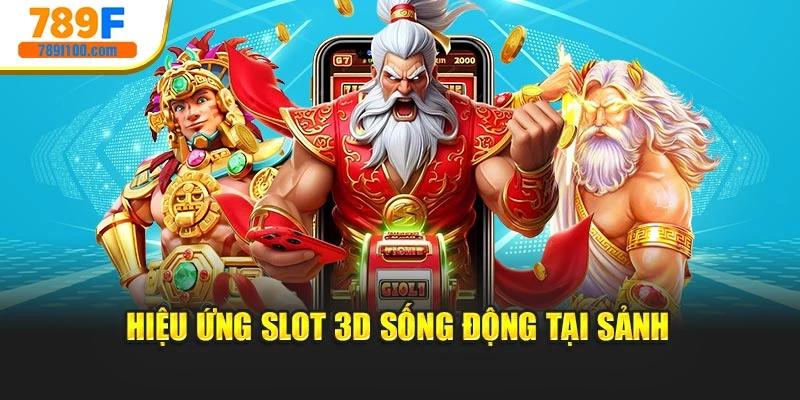 Hiệu ứng slot 3D sống động tại sảnh