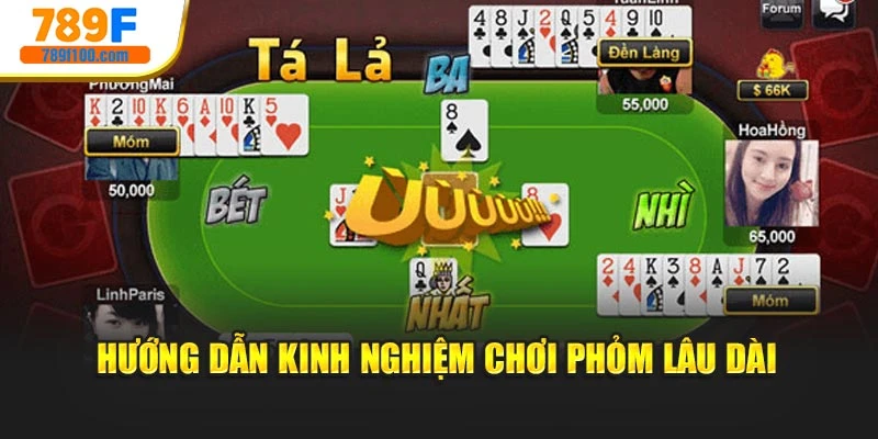 Hướng dẫn kinh nghiệm chơi bài Phỏm lâu dài