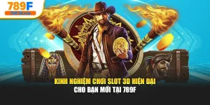 Kinh Nghiệm Chơi Slot 3D Hiện Đại Cho Bạn Mới Tại 789f