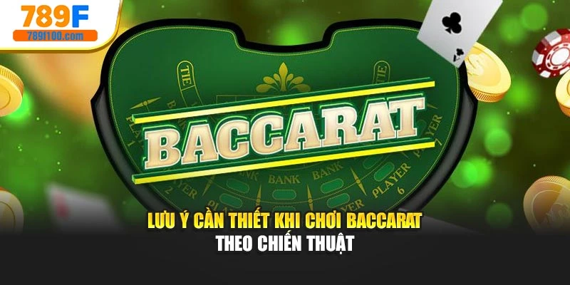 Lưu ý cần thiết khi chơi Baccarat theo chiến thuật