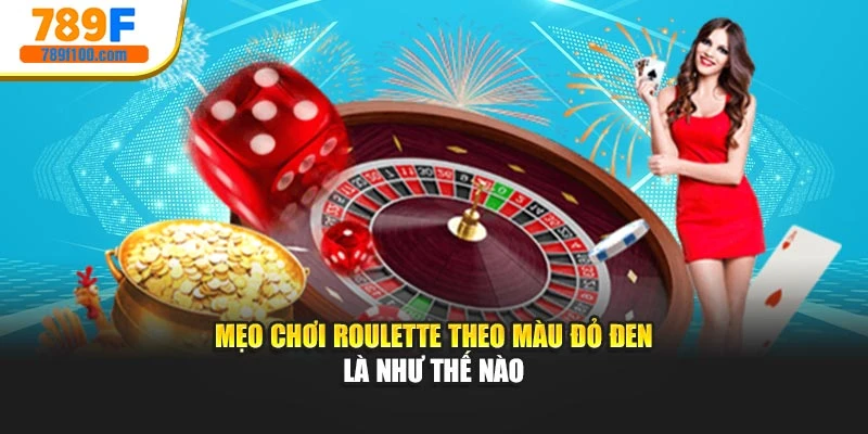 Mẹo chơi Roulette theo màu đỏ đen là như thế nào