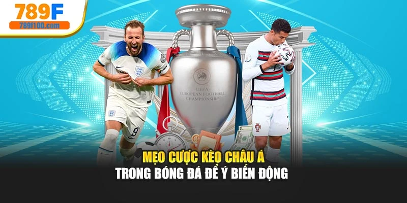 Mẹo cược kèo châu Á trong bóng đá để ý biến động