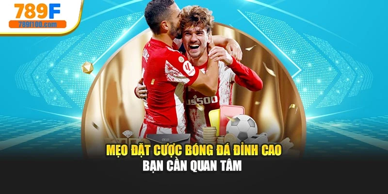 Mẹo đặt cược bóng đá đỉnh cao bạn cần quan tâm 