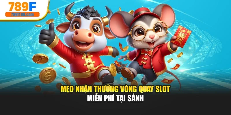 Mẹo nhận thưởng vòng quay slot miễn phí tại sảnh