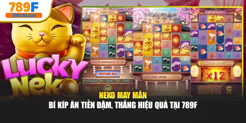 Neko May Mắn - Bí Kíp Ăn Tiền Đậm, Thắng Hiệu Quả Tại 789f