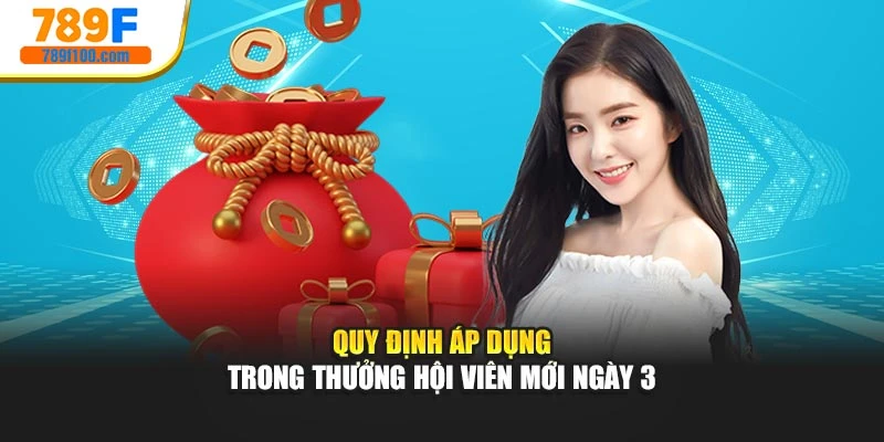 Quy định áp dụng trong Thưởng hội viên mới ngày 3