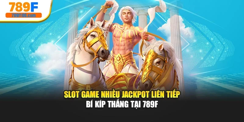 Slot Game Nhiều Jackpot Liên Tiếp - Bí Kíp Thắng Tại 789f