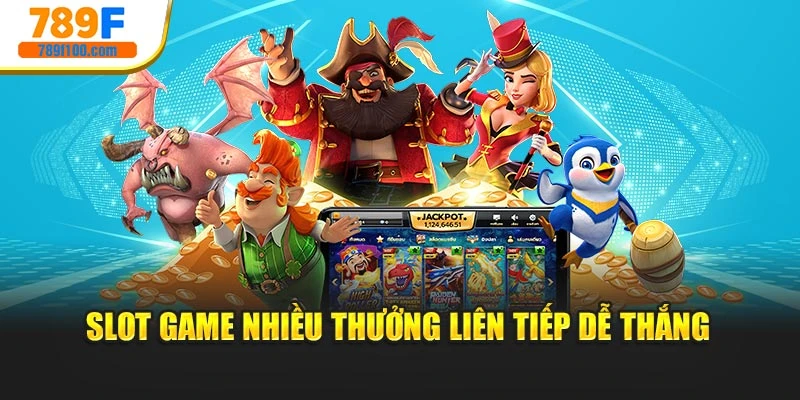 Slot game nhiều thưởng liên tiếp dễ thắng