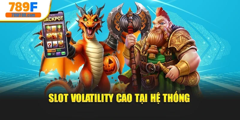 Slot volatility cao tại hệ thống
