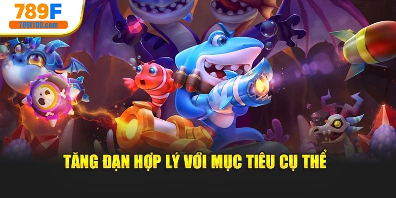 Tăng đạn hợp lý với mục tiêu cụ thể 