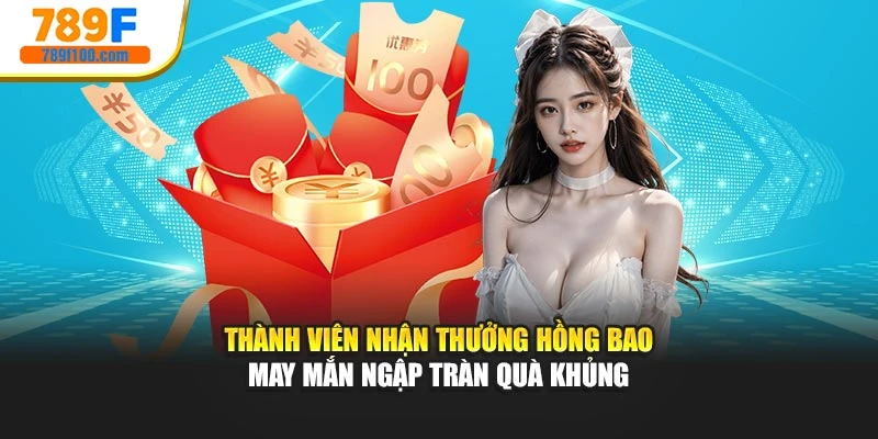 Thành viên nhận thưởng Hồng bao may mắn ngập tràn quà khủng