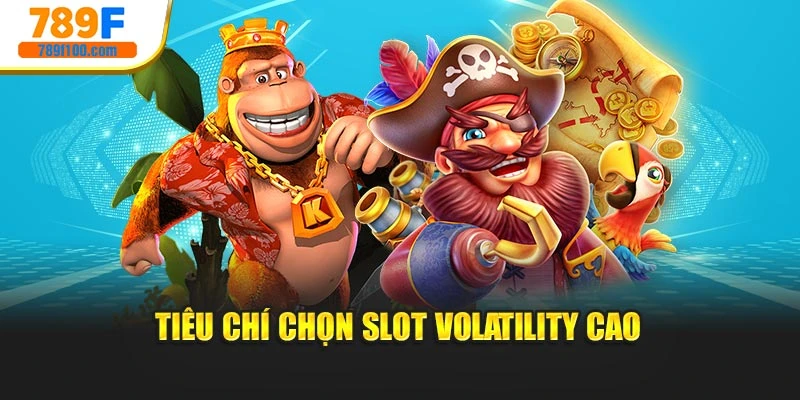 Tiêu chí chọn slot volatility cao