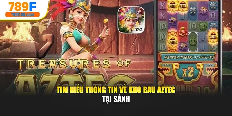 Tìm hiểu thông tin về kho báu AZTEC tại sảnh